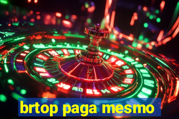 brtop paga mesmo